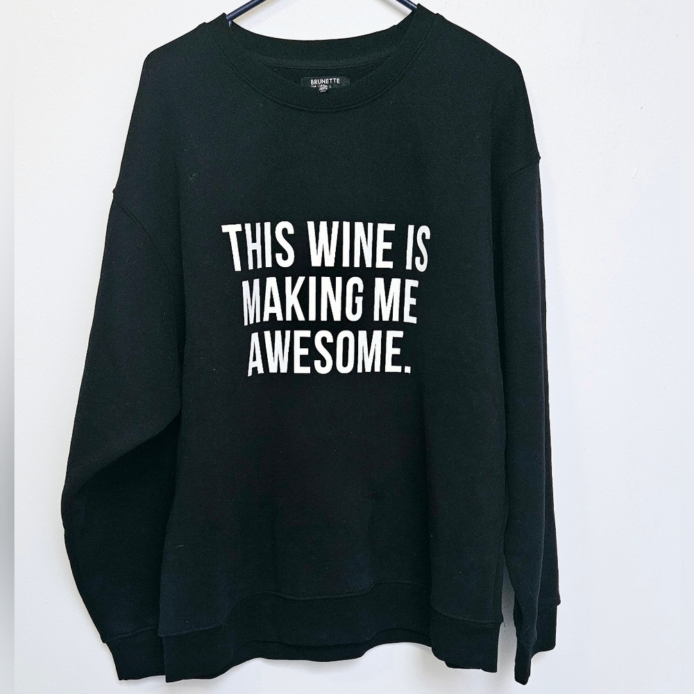 Brunette The Label Black Sweatshirt "This Wine Is Making Me Awesome."